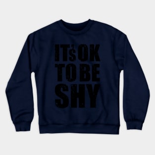 It's Ok to Be Shy Crewneck Sweatshirt